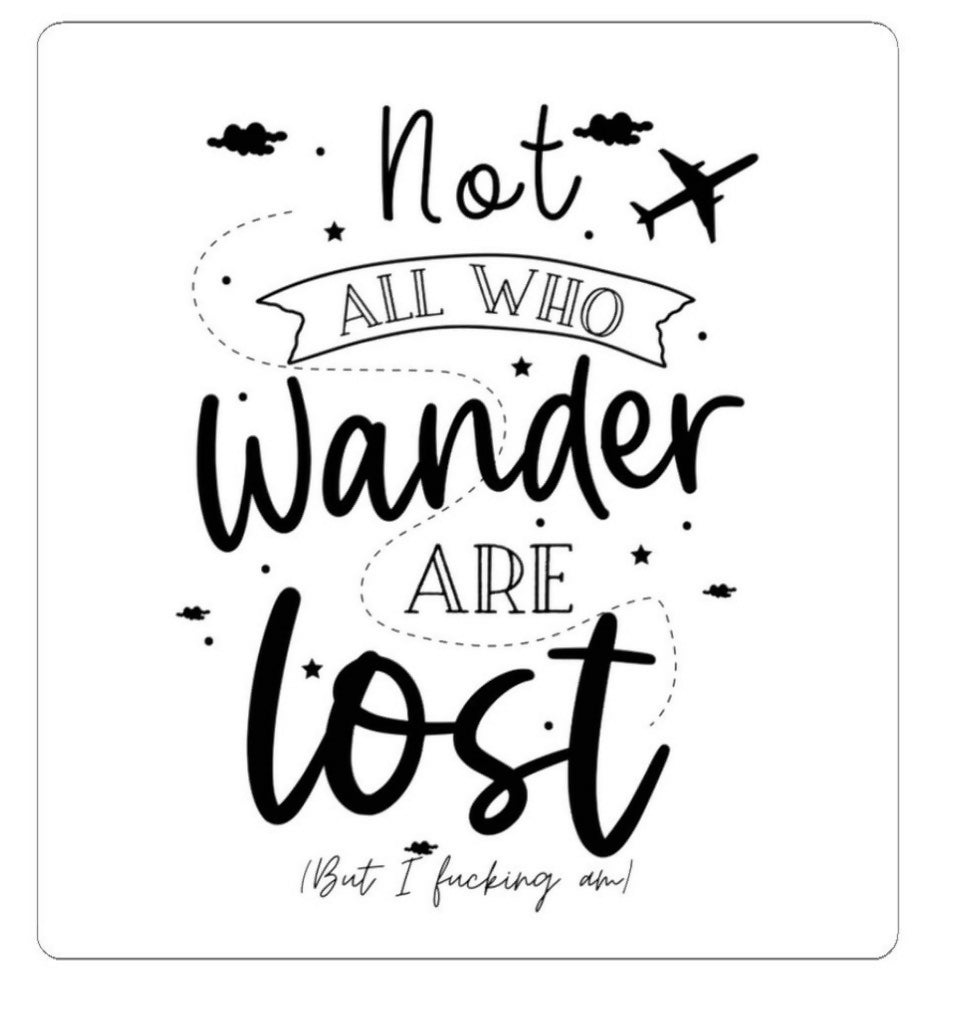 Not all who wander are lost