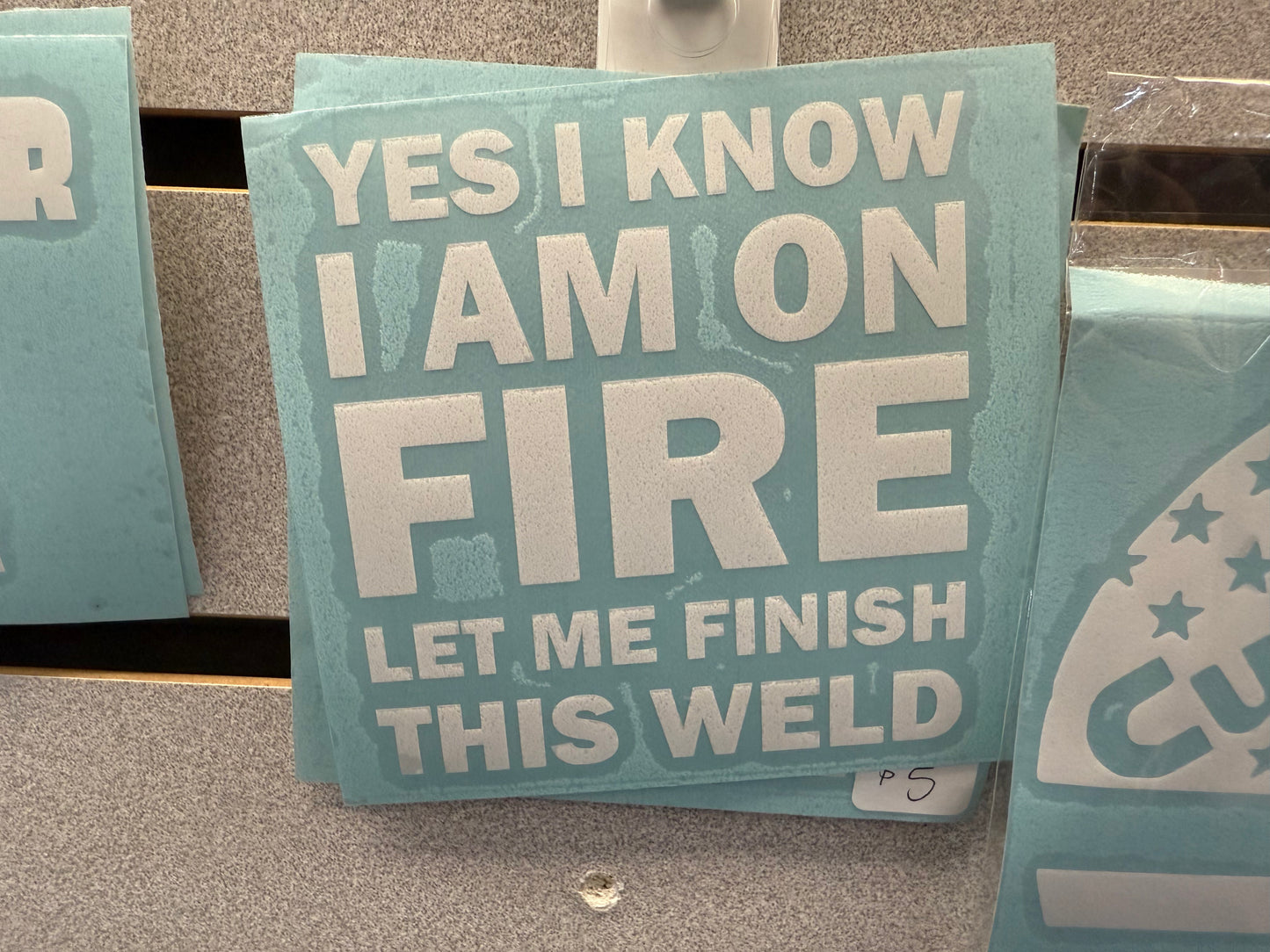 Yes I Know I am on Fire let me finish this weld decal