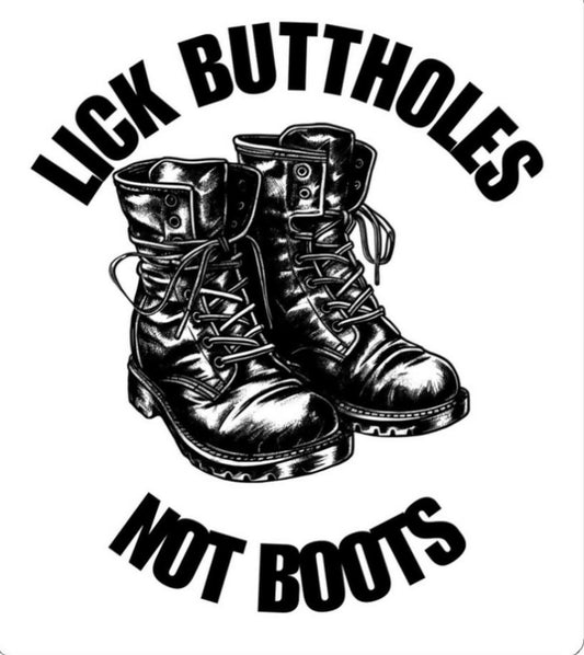 Lick Buttholes Not Boots