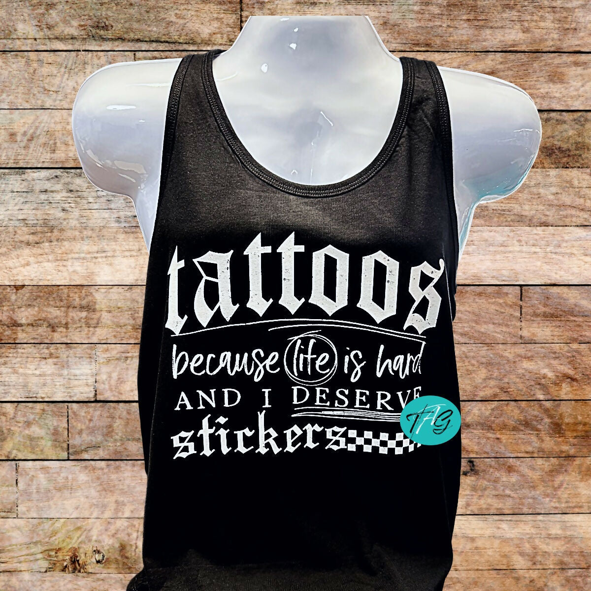 Tattoos because life is hard and I deserve stickers tank top