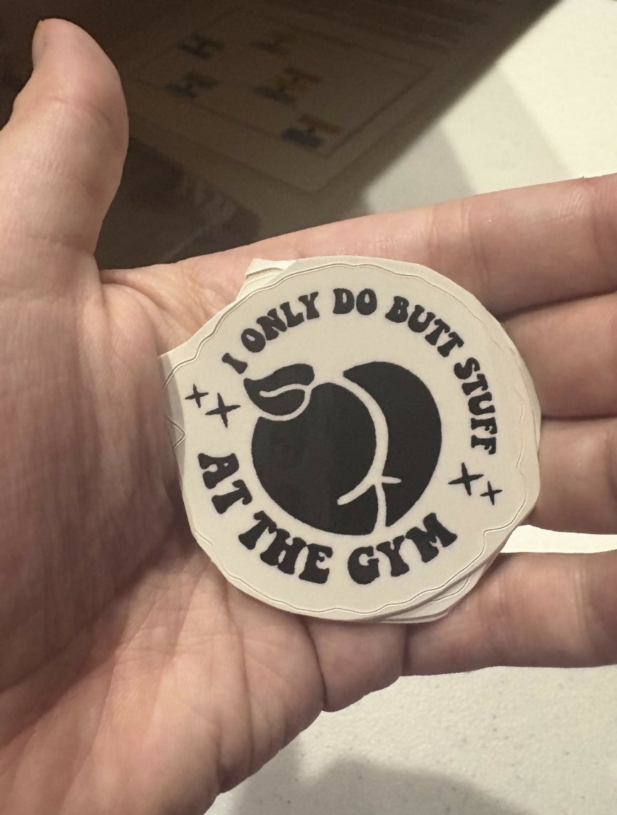 I Only Do Butt Stuff at the Gym