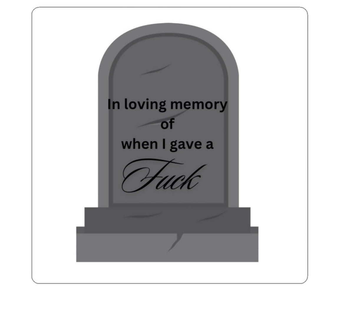 In Loving Memory of When I Gave a Fuck