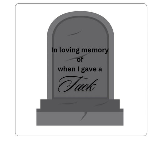In Loving Memory of When I Gave a Fuck