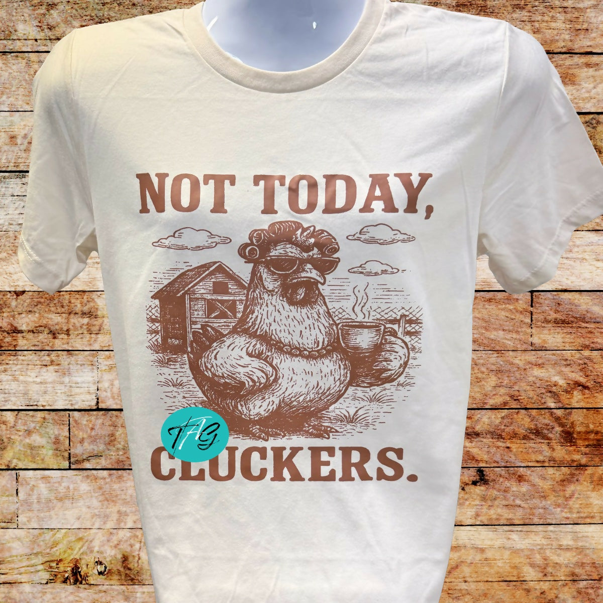 Not Today Cluckers Tshirt
