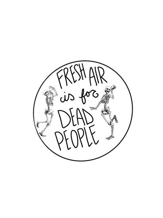 Fresh Air is for Dead People
